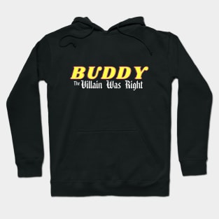 Buddy - The Villain Was Right Hoodie